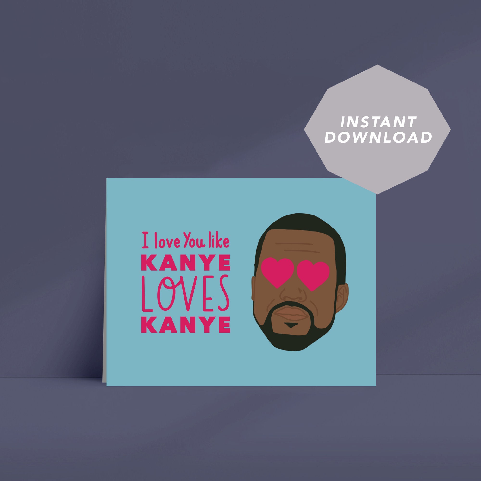 I Love You Like Kanye Loves Kanye Digital Download A2 Greeting Etsy