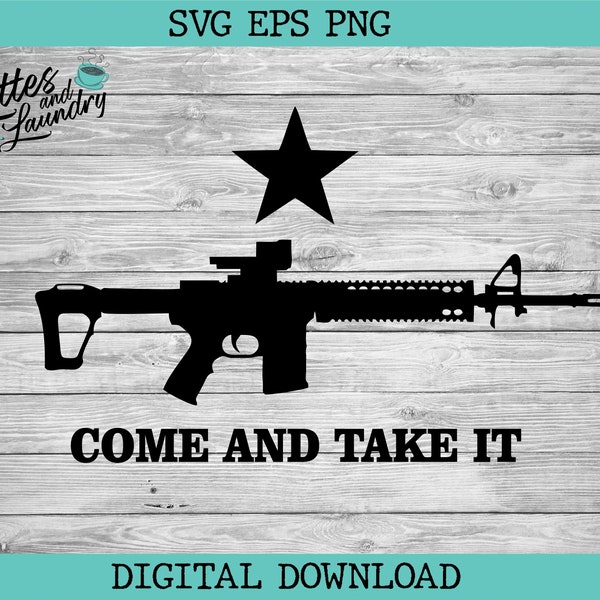 Come And Take It Ar Ar15 Ar-15 Gun 2nd Amendment Right To Bear ArmsGonzalez Alamo Texas - Heat Press - Print - Vinyl - PNG EPS SVG Cricut