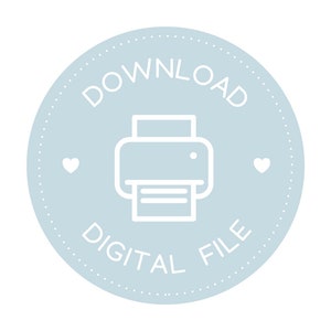 May include: A light blue circle with a white printer icon and the text "DOWNLOAD DIGITAL FILE" in white. There are two white hearts on either side of the printer icon.