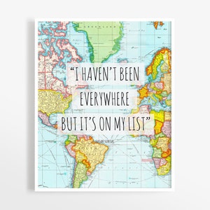 May include: A vintage world map print with the text "I haven't been everywhere but it's on my list" superimposed on the map.