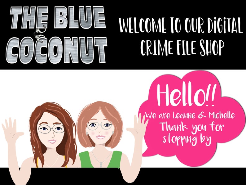 May include: Graphic for "The Blue Coconut" digital crime file shop. The image features two women waving, with text that says "Hello!! We are Leanne & Michelle Thank you for stopping by". The shop's name is in a metallic font.
