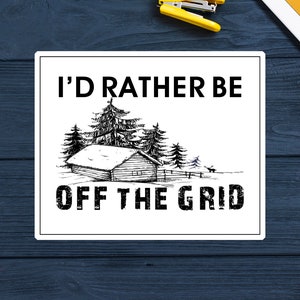 I'd Rather Be Off The Grid Decal Sticker 3.25" x 2.75" Prepper Survival Cabin