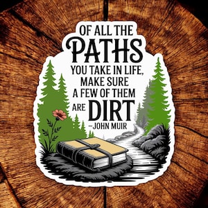 May include: A sticker with the quote "Of all the paths you take in life, make sure a few of them are dirt - John Muir." The design includes a book, trees, a path, and a flower, all in a nature-inspired style.