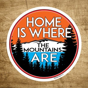 Home Is Where The Mountains Are 3" Decal Sticker Outdoors Nature Laptop