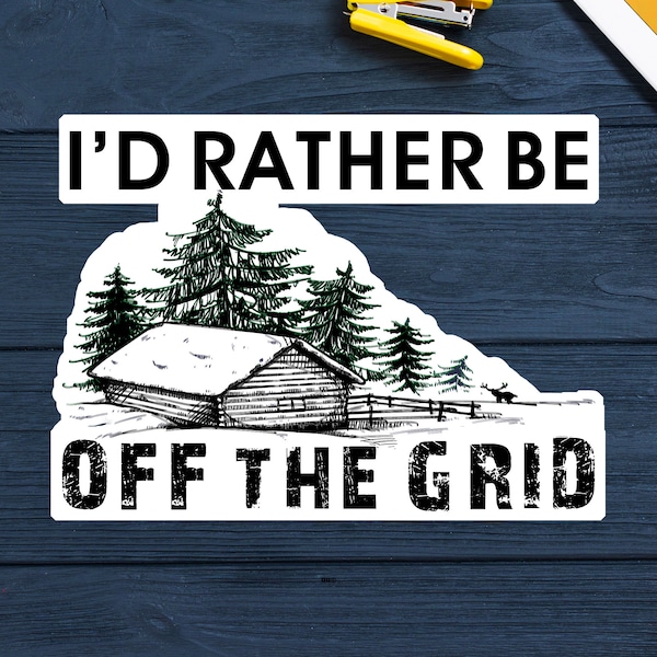 I'd Rather Be Off The Grid Decal Sticker 3.75" x 2.75" Prepper Survival Cabin