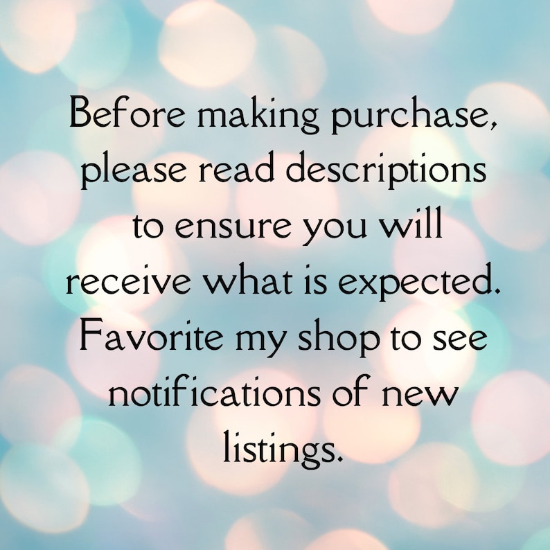 May include: Text on a blurred background with bokeh lights. The text reads: "Before making purchase, please read descriptions to ensure you will receive what is expected. Favorite my shop to see notifications of new listings."