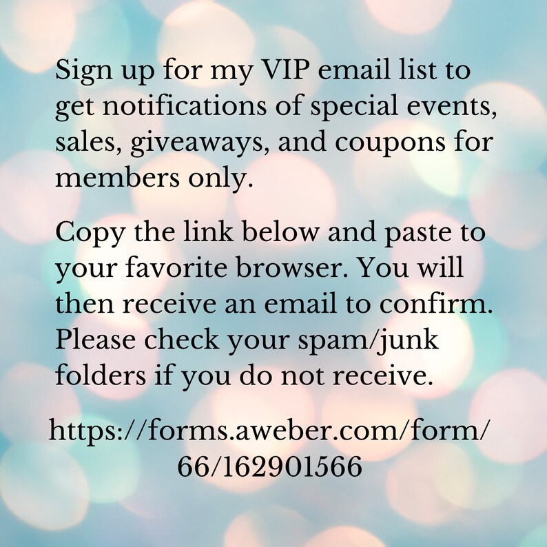 May include: Text on a blurred background with a link to sign up for a VIP email list to receive notifications of special events, sales, giveaways, and coupons for members only. The link is https://forms.aweber.com/form/66/162901566.