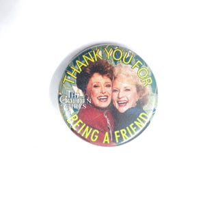 Golden Girls Thank You For Being A Friend Button Pin TV Show Retro Collectible