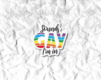 Sounds Gay I'm In Sticker // Rainbow Pride Sticker // Laptop Stickers // Waterbottle Stickers // Stickers // LGBTQ Stickers