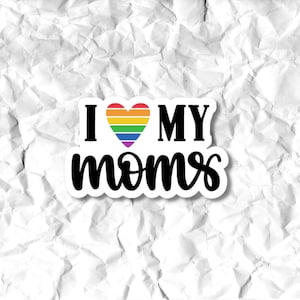 I Love My Moms Sticker // Rainbow Pride Sticker // Laptop Stickers // Waterbottle Stickers // Stickers // LGBTQ Stickers
