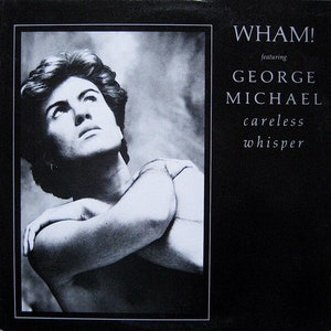 Careless Whisper   Wham! Featuring George Michael