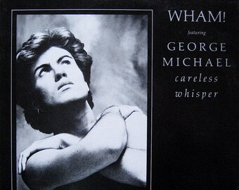Careless Whisper   Wham! Featuring George Michael