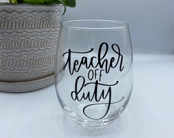 Teacher Gift, Teacher Wine glass, Teacher off Duty Wine Glass