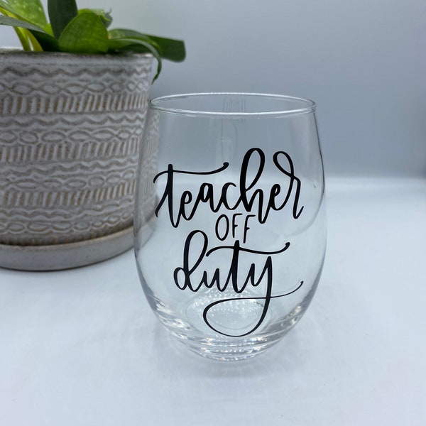 Teacher Gift, Teacher Wine glass, Teacher off Duty Wine Glass