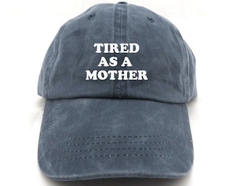 tired as a mother hat - dad hat - mom hat - mama hat - gifts for mom - gifts for her - funny hat - funny gift