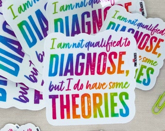 I am Not Qualified to Diagnose, But I Do Have Some Theories, Mental Health Quote Snarky Sticker, Funny Custom Easy Peel Vinyl Sticker Decal