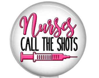 Nurses Call the Shots. Retractable Badge Reel, Stethoscope ID Tag, or All in One Lanyard Badge