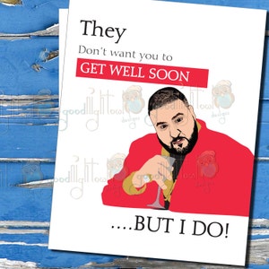 Funny Get Well Card, Dj Khaled, Ils ne veulent pas que vous vous rorquiez bientôt, Dj Khaled Card, carte effrontée, cartes hip hop, Clés du succès - 92A