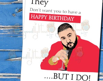 DJ Khaled Funny Birthday Card, They don't want you to have a Happy Bday, Cute birthday day card, cheeky card, hip hop cards - 90A