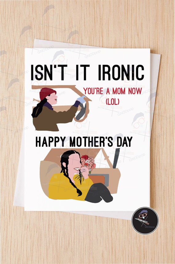 Isn't It Ironic - You're A Mom Now, Funny Mothers Day Card for Sister, Wife, Mother, Bestfriend, - 59A