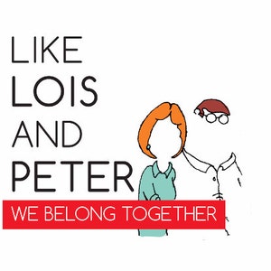 We belong together card, like Lois and Peter, we belong together , funny,family guy card, Cute anniversary card, cheeky cards 21A image 2