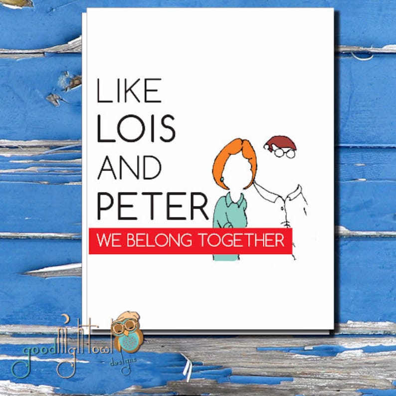 We belong together card, like Lois and Peter, we belong together , funny,family guy card, Cute anniversary card, cheeky cards 21A image 1