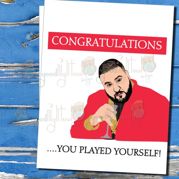 DJ Khaled, Funny Congrats Card, Congratulations you played yourself, cheeky card, hip hop cards - 91A