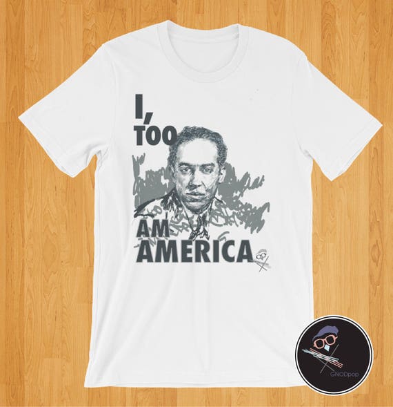 Langston Hughes, I Too Am America, Unisex T-Shirt, Poet Shirt, Gift for Writer, Gift for Poet, Poetry Shirt, Protest Tshirt, Woke Shirt