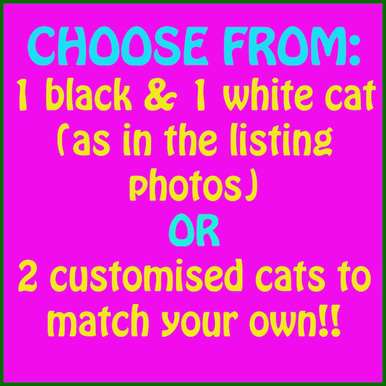 May include: Pink background with text in yellow and blue. CHOOSE FROM: 1 black & 1 white cat (as in the listing photos) OR 2 customised cats to match your own!!