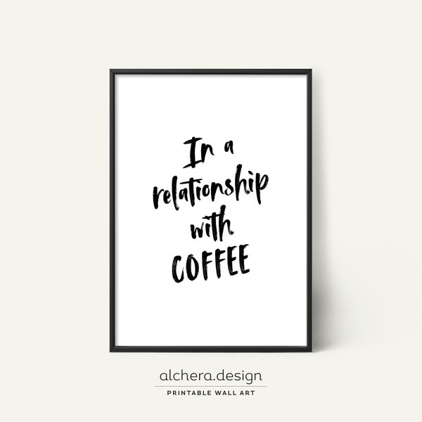 Coffee Lover Gifts, Funny Coffee Gift, Funny Wall Art Print, Coffee Wall Art, In a relationship with coffee