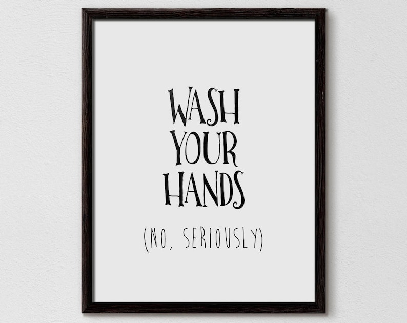 May include: Black and white framed print with the text "Wash your hands (No, seriously)"