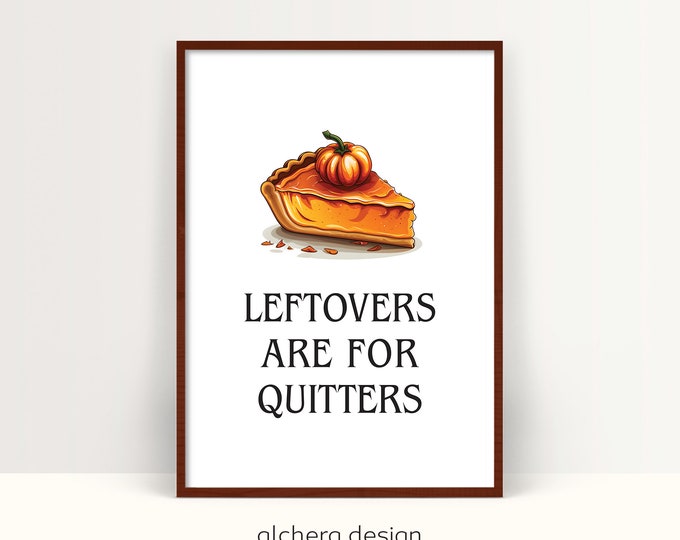 Thanksgiving Humor, Leftovers Quote, Thanksgiving Wall Art, Quitters Poster, Thanksgiving Decor,  Dining Room Decor, Thanksgiving Quote