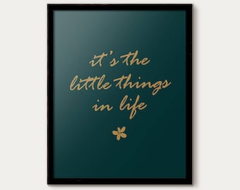 It's the Little Things in Life Print, quotes and sayings, Calligraphy Print, Home Decor, wall art, inspirational quote, Green & Gold