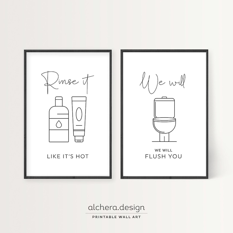 Two framed black and white line art prints: one of shampoo bottles with "Rinse it like it's hot" and one of a toilet with "We will flush you."