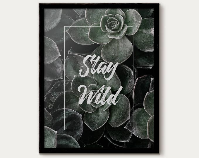 Stay Wild, Succulent Print, Quotes, Home Decor, Inspirational Quote, Quote Print, Printable Quote, Wall Decor, Inspirational Quotes, Decor