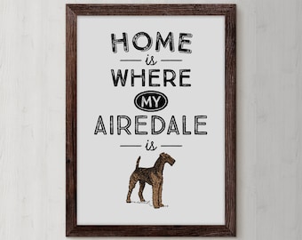 Airedale Terrier, Dog Print, Dog Poster, Dog Quote Print, Dog Quote, Home is Where, Love Art, Dog Breed, Terrier Gift, Dog Lover Gift, DP01