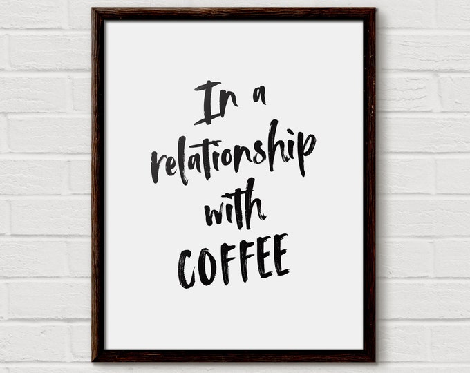 In a relationship with coffee, Coffee Lover Gifts, Funny Coffee Gift, Funny Wall Art Print, Coffee Wall Art