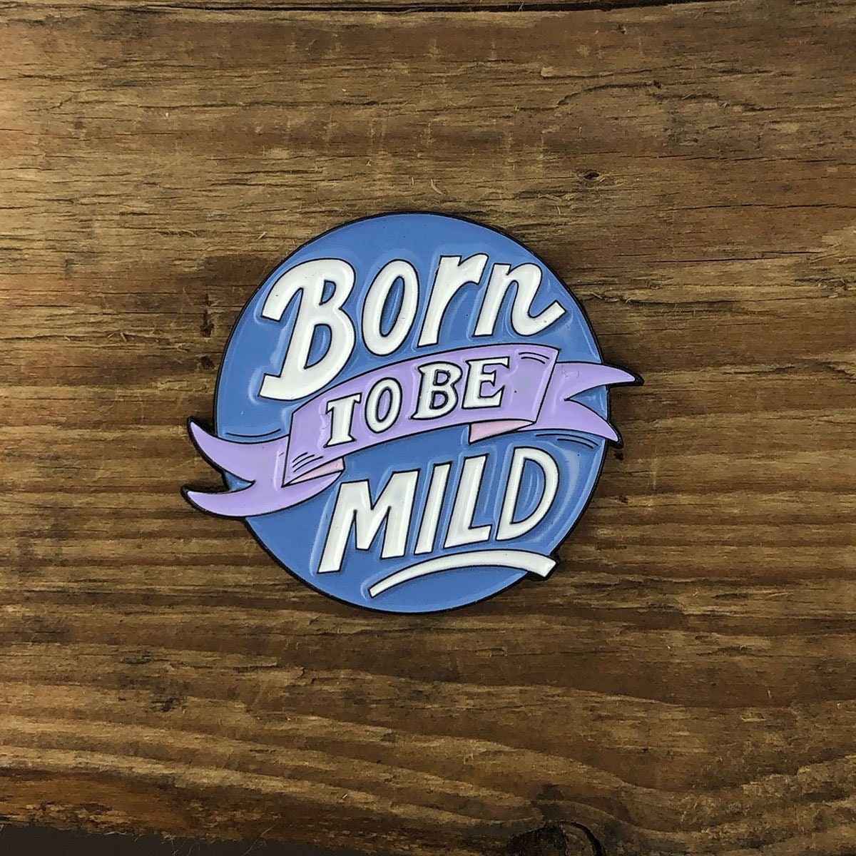 Born to be Mild pin!