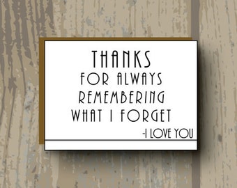 Funny Valentines Day Card / Valentines Day Card / Funny Anniversary Card /Thanks For Always Remembering What I Forget / 5.5" x 4.25"