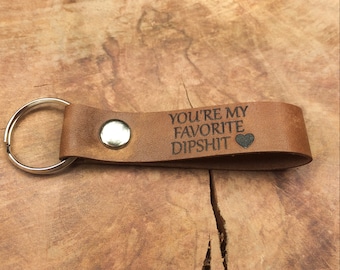 You're My Favorite Dipshit Keychain, Personalised Leather Keyring, Laser Etched, Idiot Keyfob, Funny Gift For Him, Valentines Day