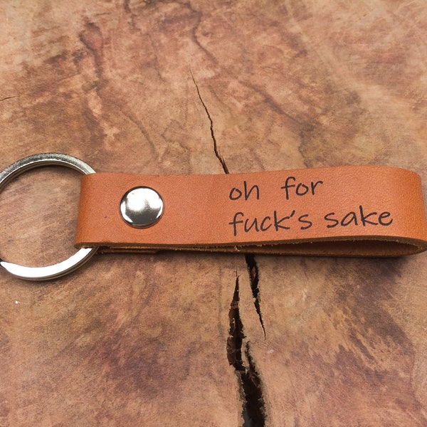 Oh For Fuck's Sake Keychain, Thick Premium Leather Keyring, Personalised, Laser Etched, Swear Word  Keychain, Bad Bitches, Valentines Gift