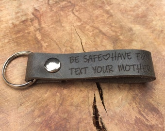 Be Safe Have Fun Text Your Mother Keychain, Thick Premium Leather Keyring, Personalised, Laser Etched, Sweet 16 Keychain, Teenage Boy Gift