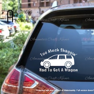May include: A white car sticker with the text "Too Much Shaggin' Had To Get A Wagon" and a silhouette of a minivan.