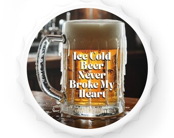 Bottle Opener Magnet, Ice Cold Beer Never Broke My Heart, Fridge Decor, Beer Lover Gift, Kitchen Accessory, Magnetic Cap Opener