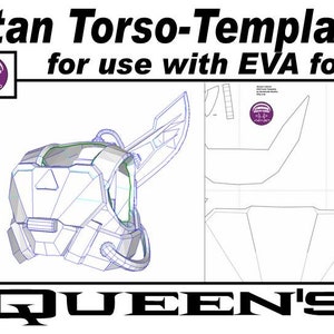 May include: A black and white line drawing template for a Titan torso, for use with EVA foam. The template includes a detailed drawing of the torso, as well as separate pieces for the wings and other details. The text "Titan Torso-Template for use with EVA foam" is at the top of the image, and the text "QUEEN'S" is at the bottom.