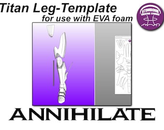 May include: A printable template for a Titan leg, for use with EVA foam. The template is printed on a white background and shows the different pieces that need to be cut out. The text "ANNIHILATE" is printed at the bottom of the template.