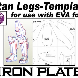 May include: A printable template for making Titan legs out of EVA foam. The template includes instructions for cutting and assembling the pieces. The template is labelled with the text "Titan Legs-Template for use with EVA foam" and "IRON PLATE".