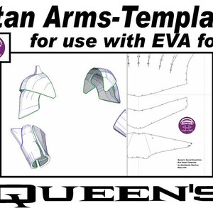 May include: A printable template for creating Titan Arms using EVA foam. The template includes multiple pieces for the arms, with lines indicating where to cut and fold the foam. The template is labeled "Titan Arms-Template for use with EVA foam" and "QUEEN'S".