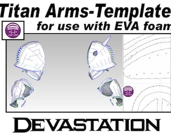 May include: A printable template for creating Titan Arms, for use with EVA foam. The template includes detailed diagrams of the arms and a pattern for the armor. The text "DEVASTATION" is printed at the bottom of the image.