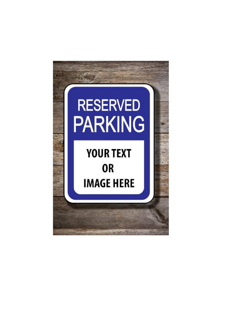 May include: Blue and white sign with the text "RESERVED PARKING" and "YOUR TEXT OR IMAGE HERE". The sign is on a wooden background.